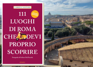 111 luoghi di Roma che devi proprio scoprire: prendi appunti! 111 luoghi